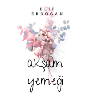 Akşam Yemeği - Elif Erdoğan