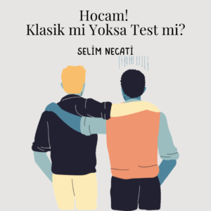 Hocam Klasik mi Yoksa Test mi Selim Necati