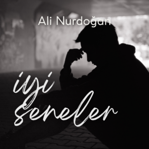İyi Seneler Ali Nurdoğan